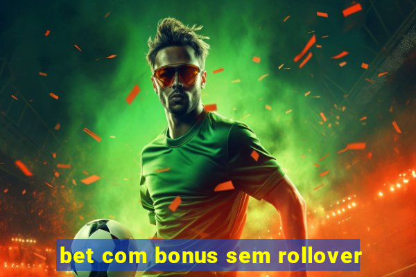 bet com bonus sem rollover